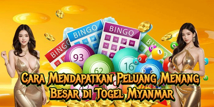 Cara Mendapatkan Peluang Menang Besar di Togel Myanmar