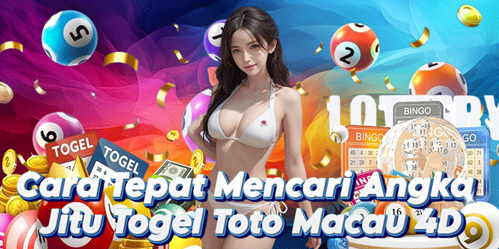 Cara Tepat Mencari Angka Jitu Togel Toto Macau 4D
