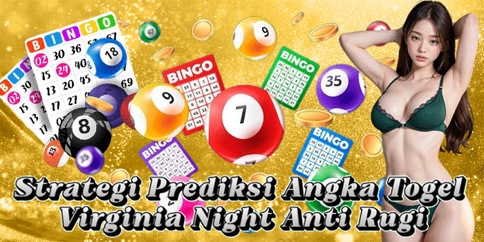 Strategi Prediksi Angka Togel Virginia Night Anti Rugi