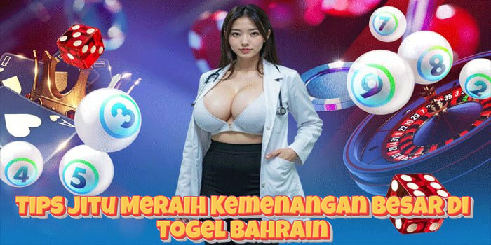 Tips Jitu Meraih Kemenangan Besar Di Togel Bahrain