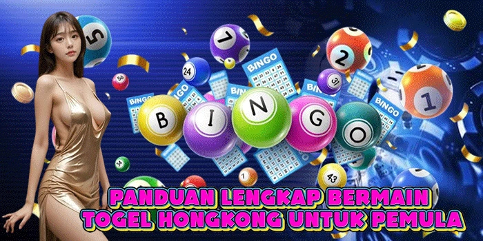 Panduan Lengkap Bermain Togel Hongkong Untuk Pemula